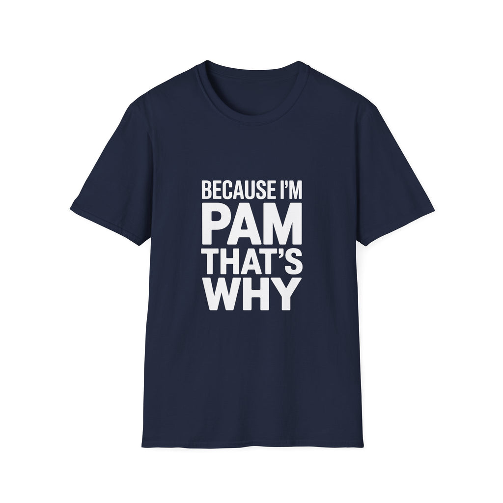 Because I'm Pam That's Why T-Shirt