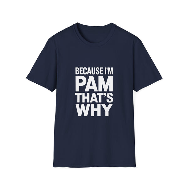 Because I'm Pam That's Why T-Shirt