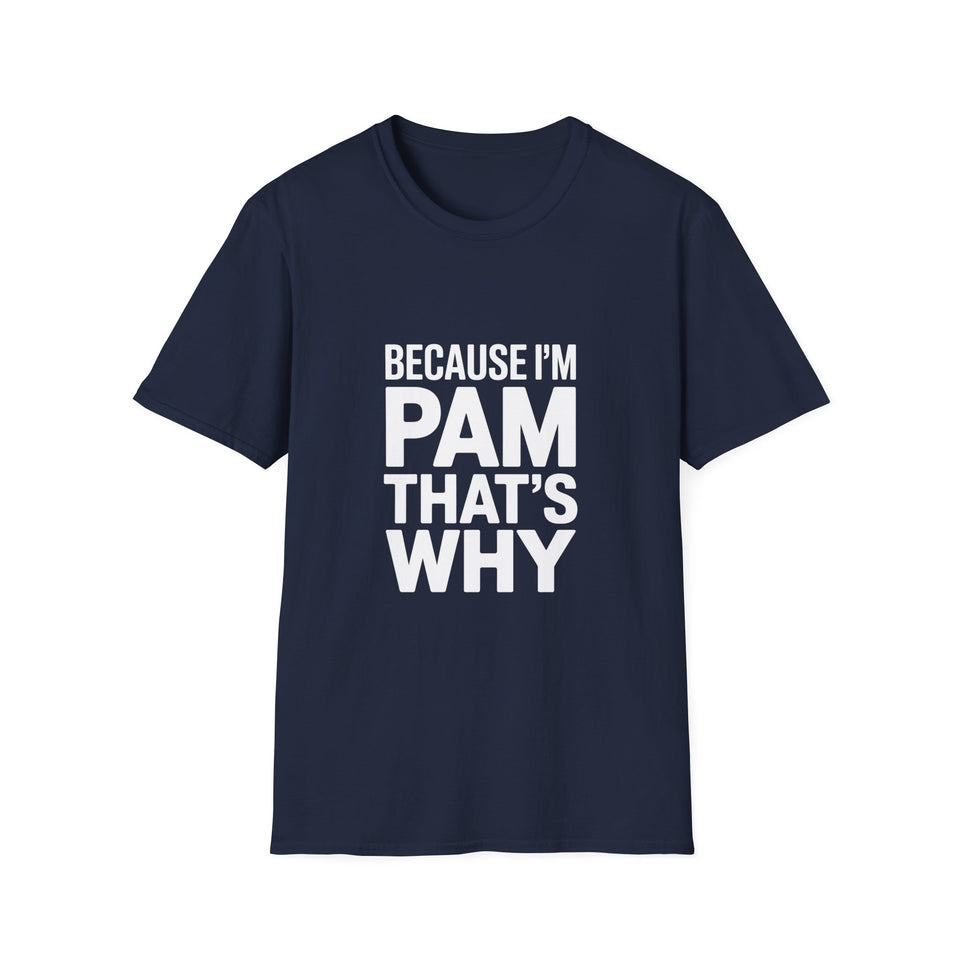 Because I'm Pam That's Why T-Shirt