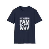 Because I'm Pam That's Why T-Shirt Because I'm Pam That's Why T-Shirt