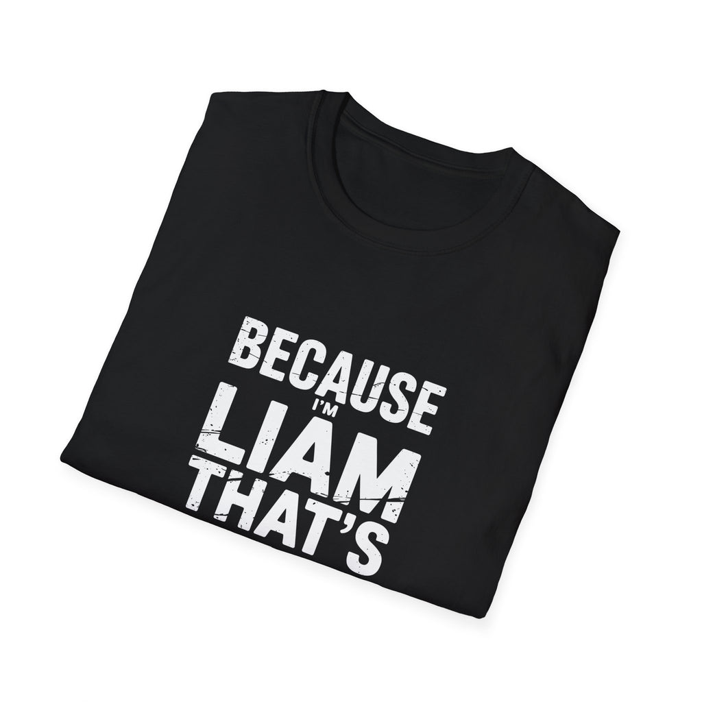 Because I'm Liam That's Why Unisex T-Shirt