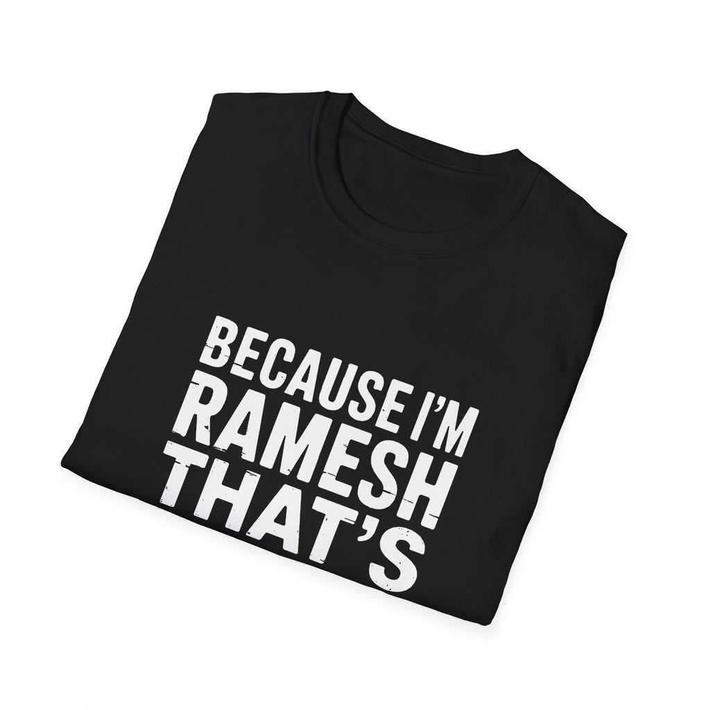 Because I'm Ramesh That's Why T-Shirt