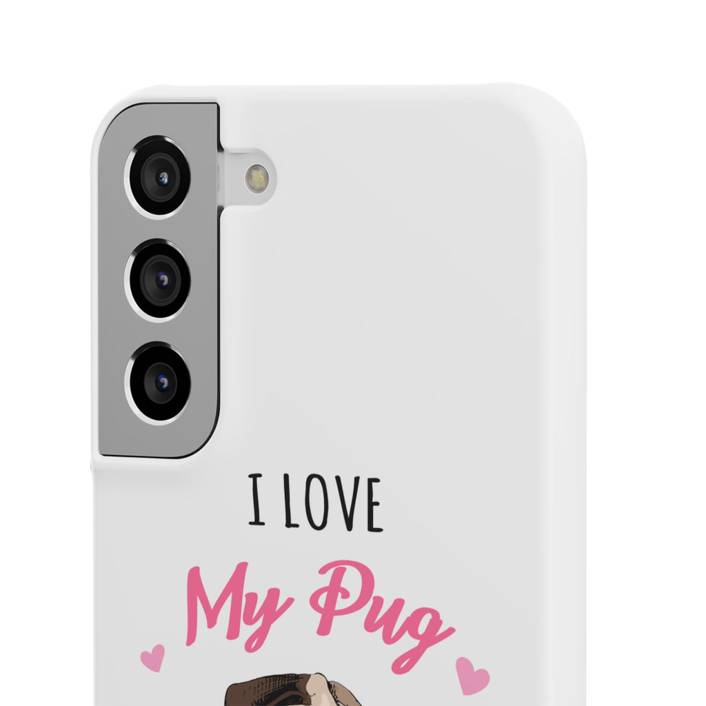 Pug Phone Case | I Love My Pug Phone Case | Pug iPhone & Samsung Galaxy Snap Cases