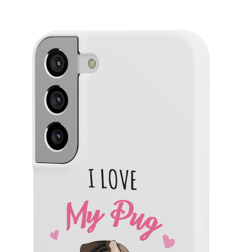 Pug Phone Case | I Love My Pug Phone Case | Pug iPhone & Samsung Galaxy Snap Cases