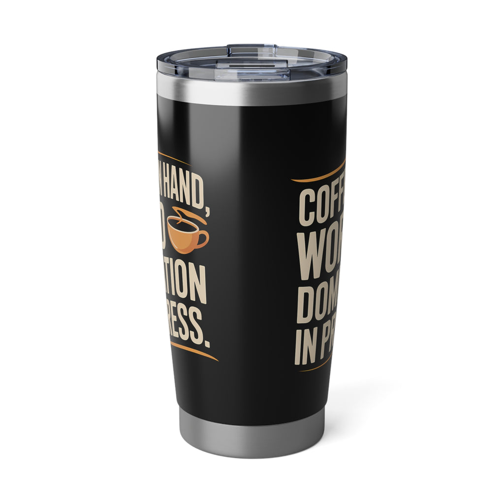 Coffee Lover Tumbler - Coffee In Hand World Domination In Progress Coffee Mug