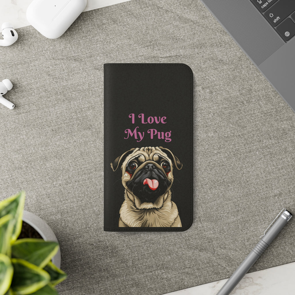 Pug Phone Case | I Love My Pug Wallet Phone Case | IPhone & Samsung Galaxy Pug Flip Cases