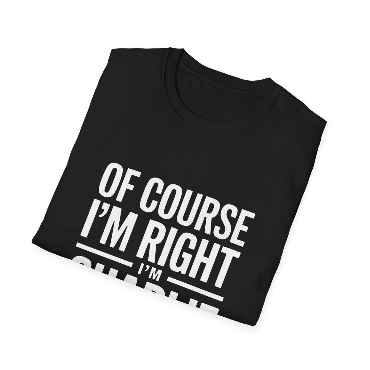 'Of Course I'm Right — I'm Charlie' T-Shirt
