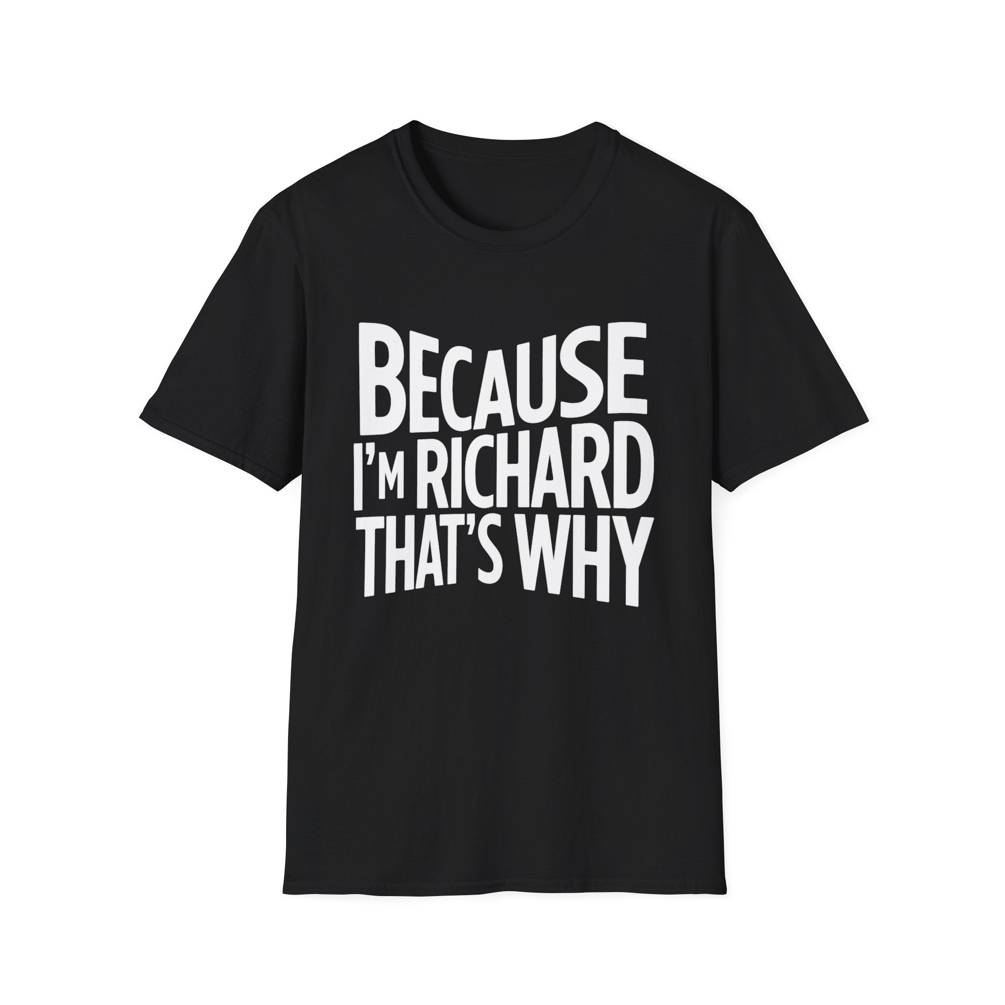 Because I'm Richard That's Why Unisex T-Shirt