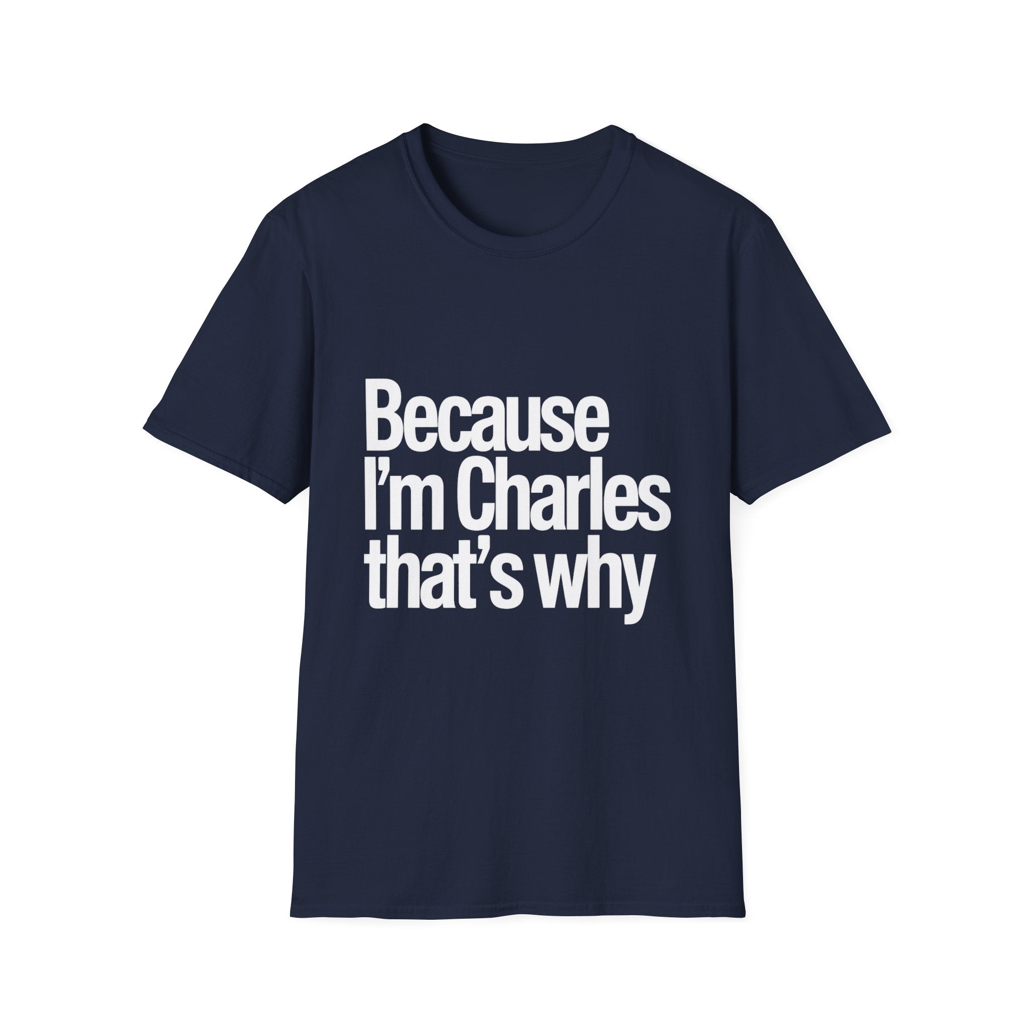 Because I'm Charles That's Why Unisex T-Shirt