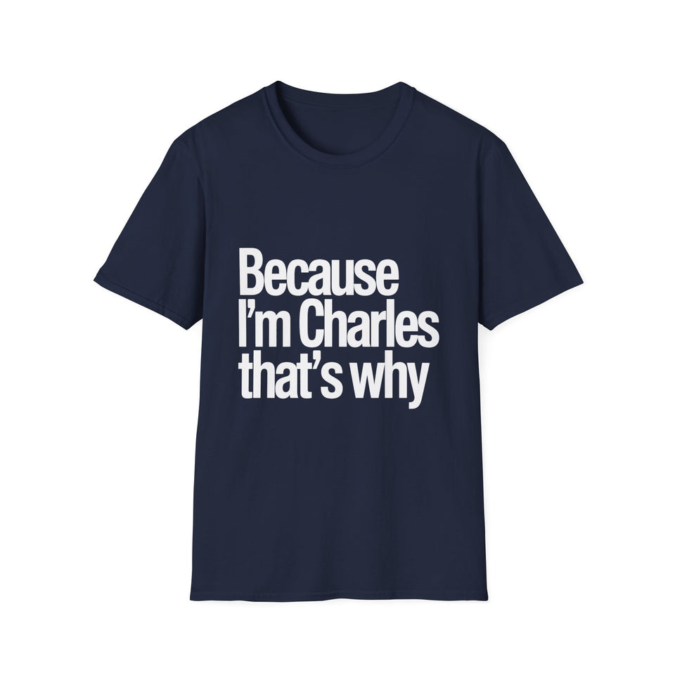 Because I'm Charles That's Why Unisex T-Shirt