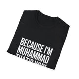 Because I'm Muhammad That's Why Unisex T-Shirt Because I'm Muhammad That's Why Unisex T-Shirt