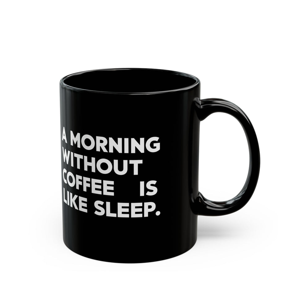 Coffee Mug - A Morning Without Coffee Is Like Sleep - Black