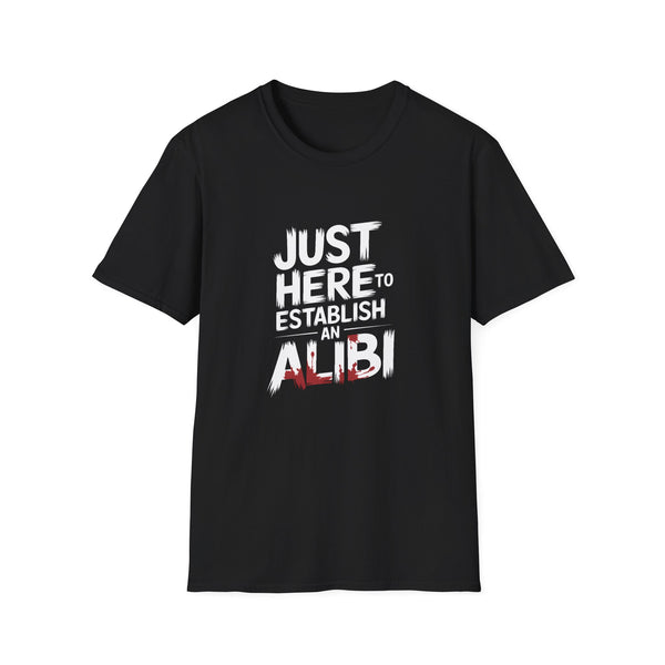 True Crime T-Shirt - Just Here To Establish An Alibi
