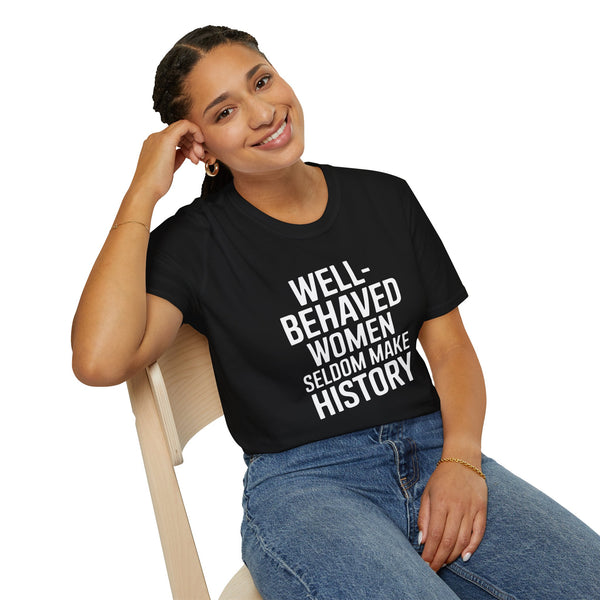 Well-Behaved Women Seldom Make History Feminism - Unisex Softstyle Feminist T-Shirt