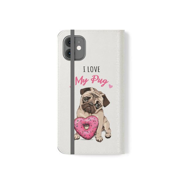Pug Phone Case | I Love My Pug Wallet Phone Case | IPhone & Samsung Galaxy Pug Flip Cases White