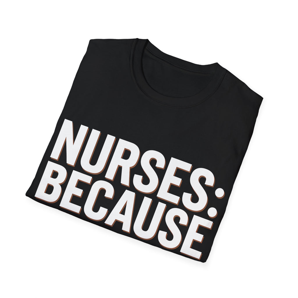 Registered Nurse - Nurses Because Doctors Need Heroes Too Nurse Unisex T-Shirt
