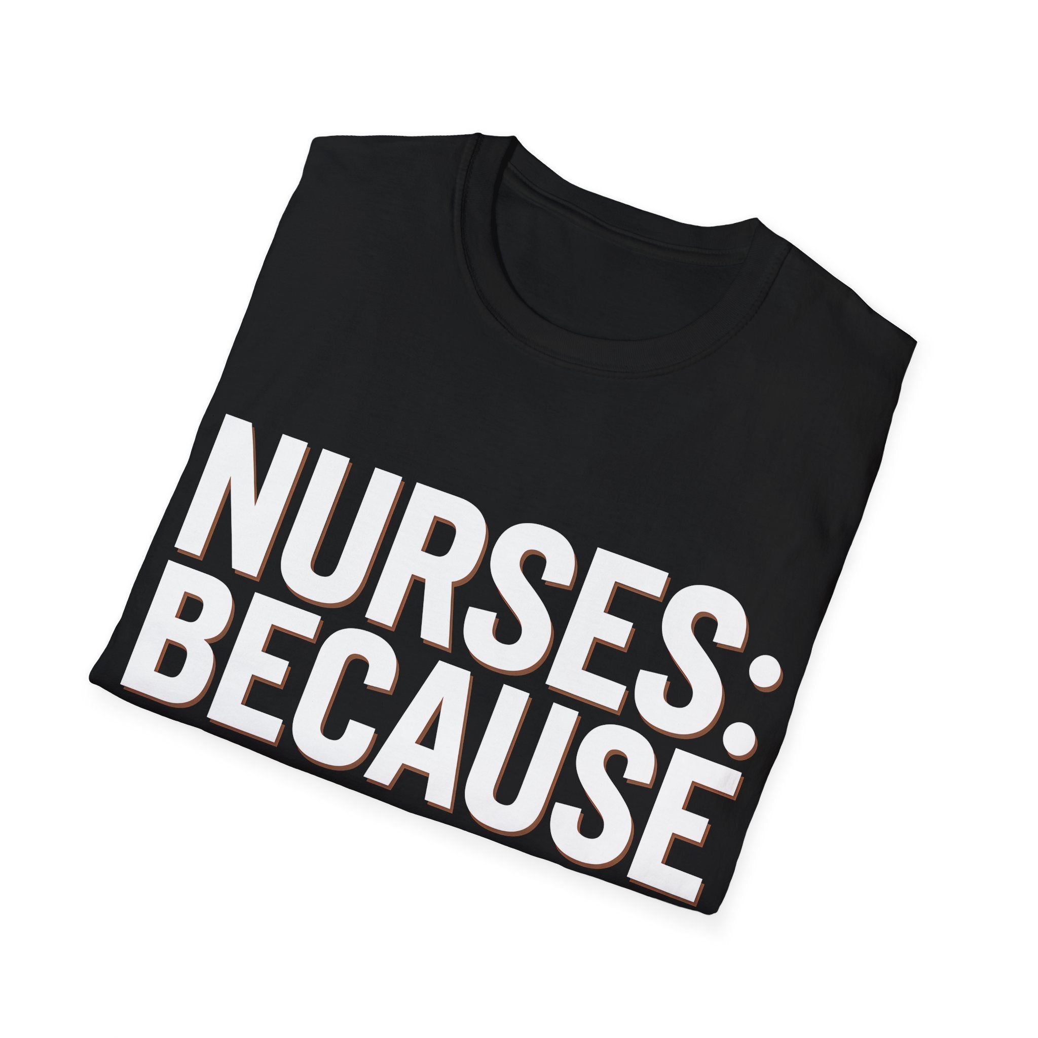 Registered Nurse - Nurses Because Doctors Need Heroes Too Nurse Unisex T-Shirt