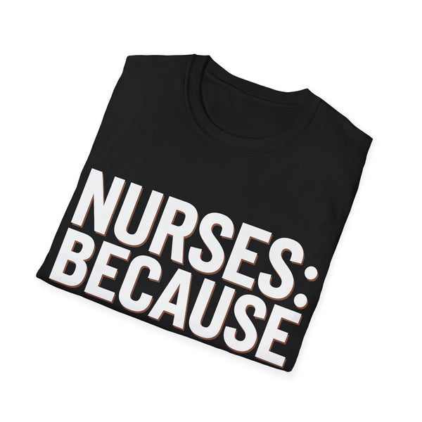 Registered Nurse - Nurses Because Doctors Need Heroes Too Nurse Unisex T-Shirt