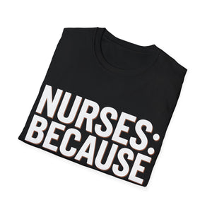 Registered Nurse - Nurses Because Doctors Need Heroes Too Nurse Unisex T-Shirt Registered Nurse - Nurses Because Doctors Need Heroes Too Nurse Unisex T-Shirt