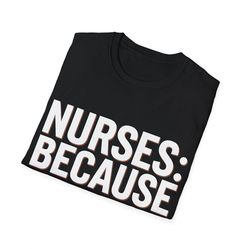 Registered Nurse - Nurses Because Doctors Need Heroes Too Nurse Unisex T-Shirt