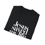 Jesus Saved My Life 2 Unisex T-Shirt | Faith Religion Christianity Shirt Jesus Saved My Life 2 Unisex T-Shirt | Faith Religion Christianity Shirt