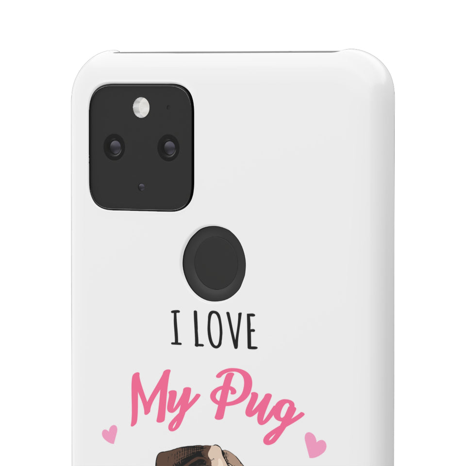 Pug Phone Case | I Love My Pug Phone Case | Pug iPhone & Samsung Galaxy Snap Cases