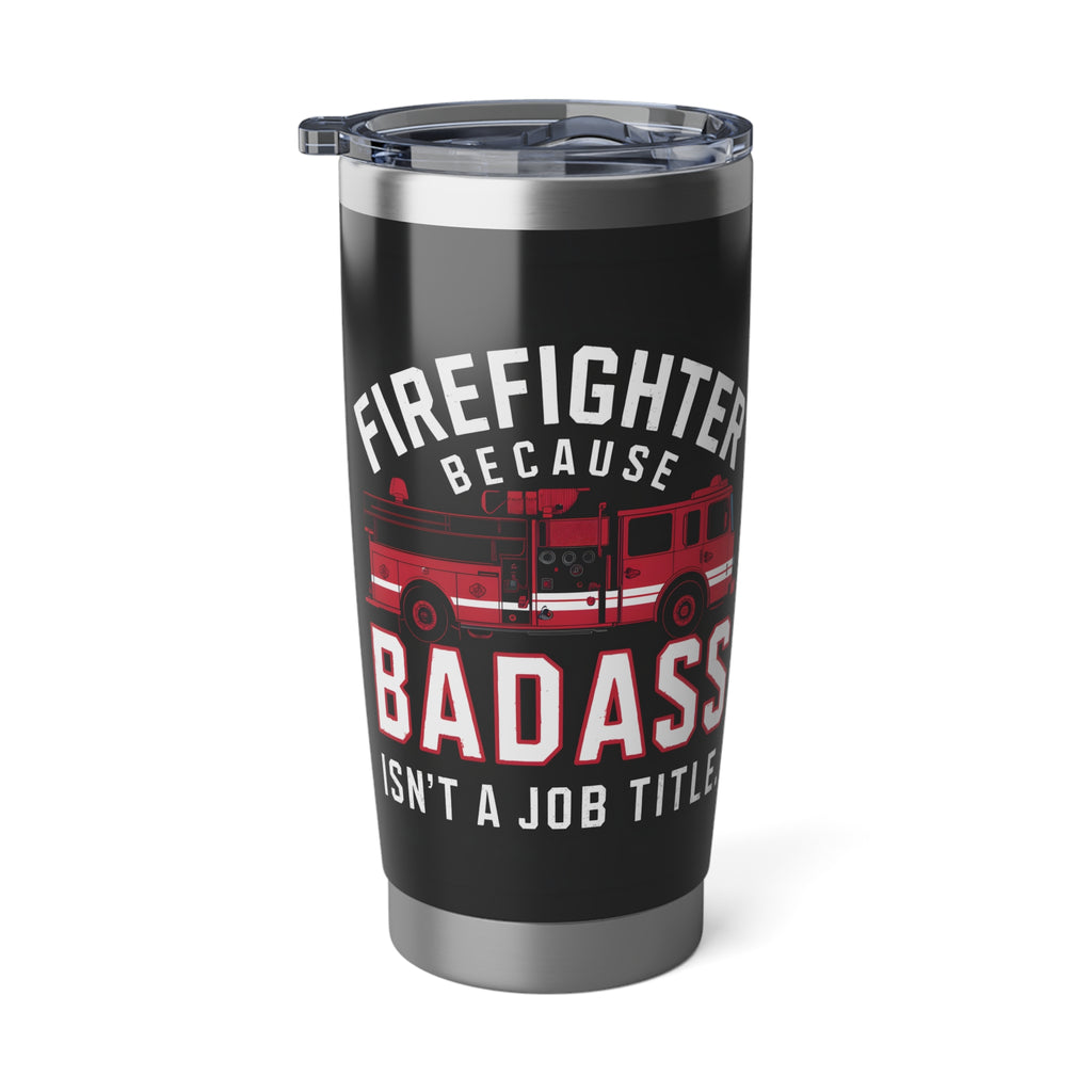 Firefighter Vagabond 20oz Tumbler | Firefighter Gifts | Firefighter Because Badass Isn't A Job Title Travel Mug