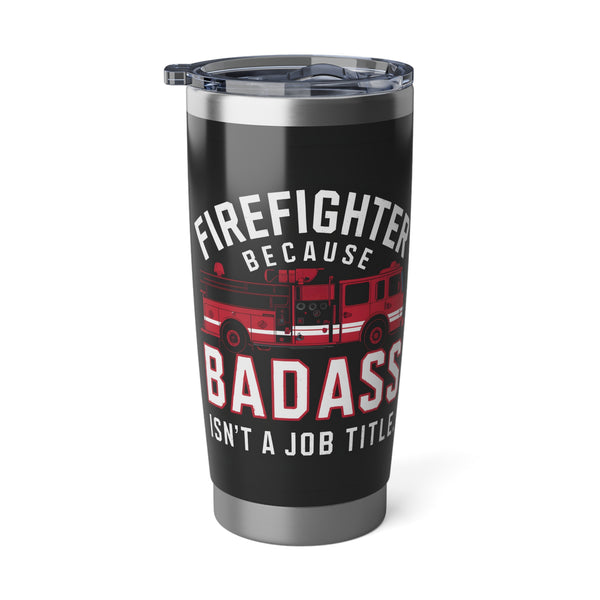 Firefighter Vagabond 20oz Tumbler | Firefighter Gifts | Firefighter Because Badass Isn't A Job Title Travel Mug