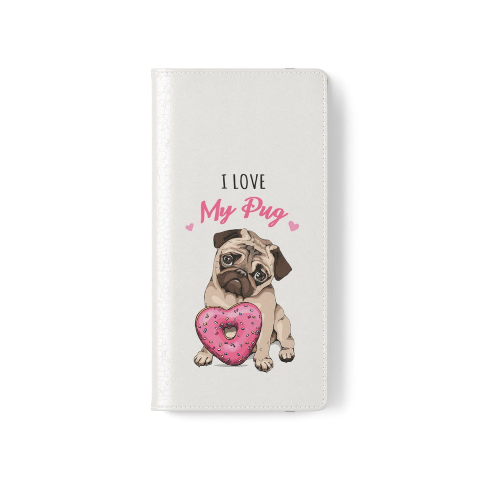 Pug Phone Case | I Love My Pug Wallet Phone Case | IPhone & Samsung Galaxy Pug Flip Cases White