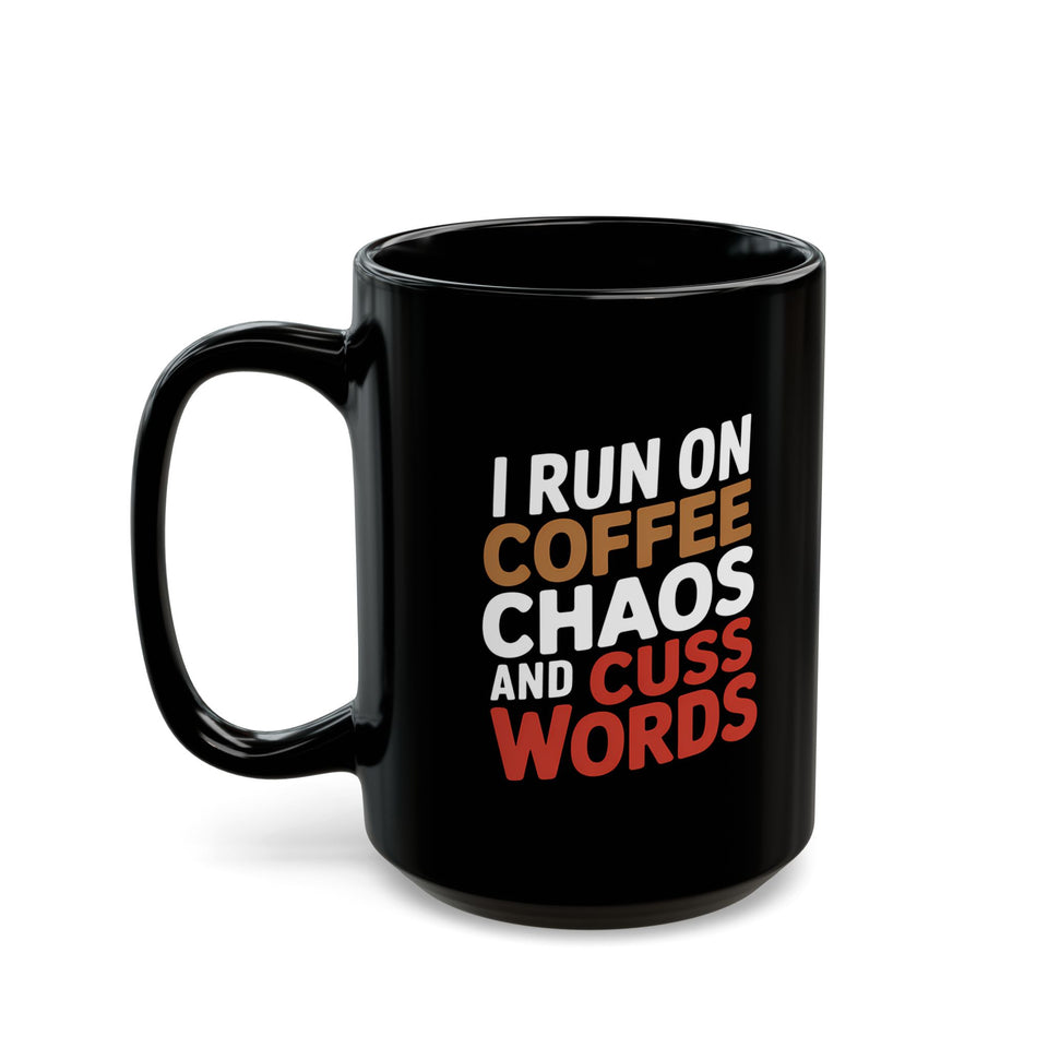 Coffee Mug - I Run On Coffee, Chaos, And Cuss Words Coffee - Black