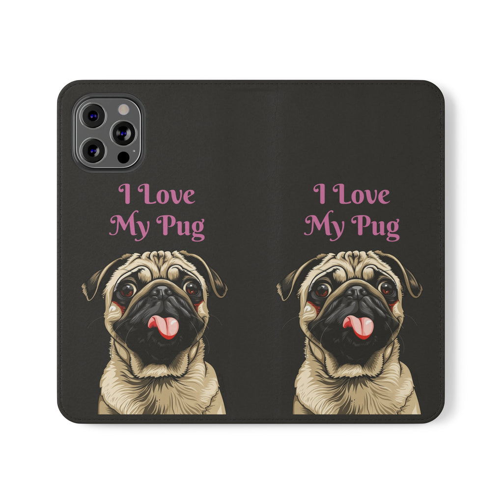 Pug Phone Case | I Love My Pug Wallet Phone Case | IPhone & Samsung Galaxy Pug Flip Cases