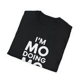 I'm Mo Doing Mo Things Gift T-Shirt I'm Mo Doing Mo Things Gift T-Shirt