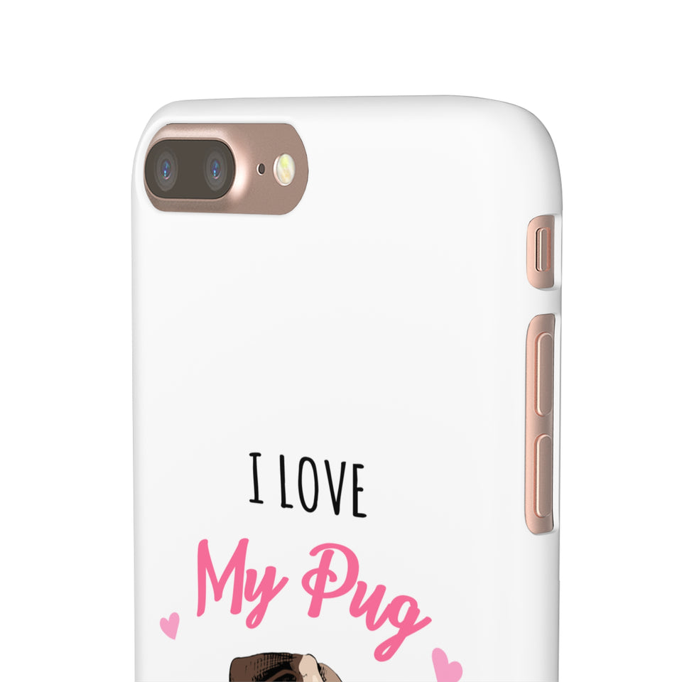 Pug Phone Case | I Love My Pug Phone Case | Pug iPhone & Samsung Galaxy Snap Cases