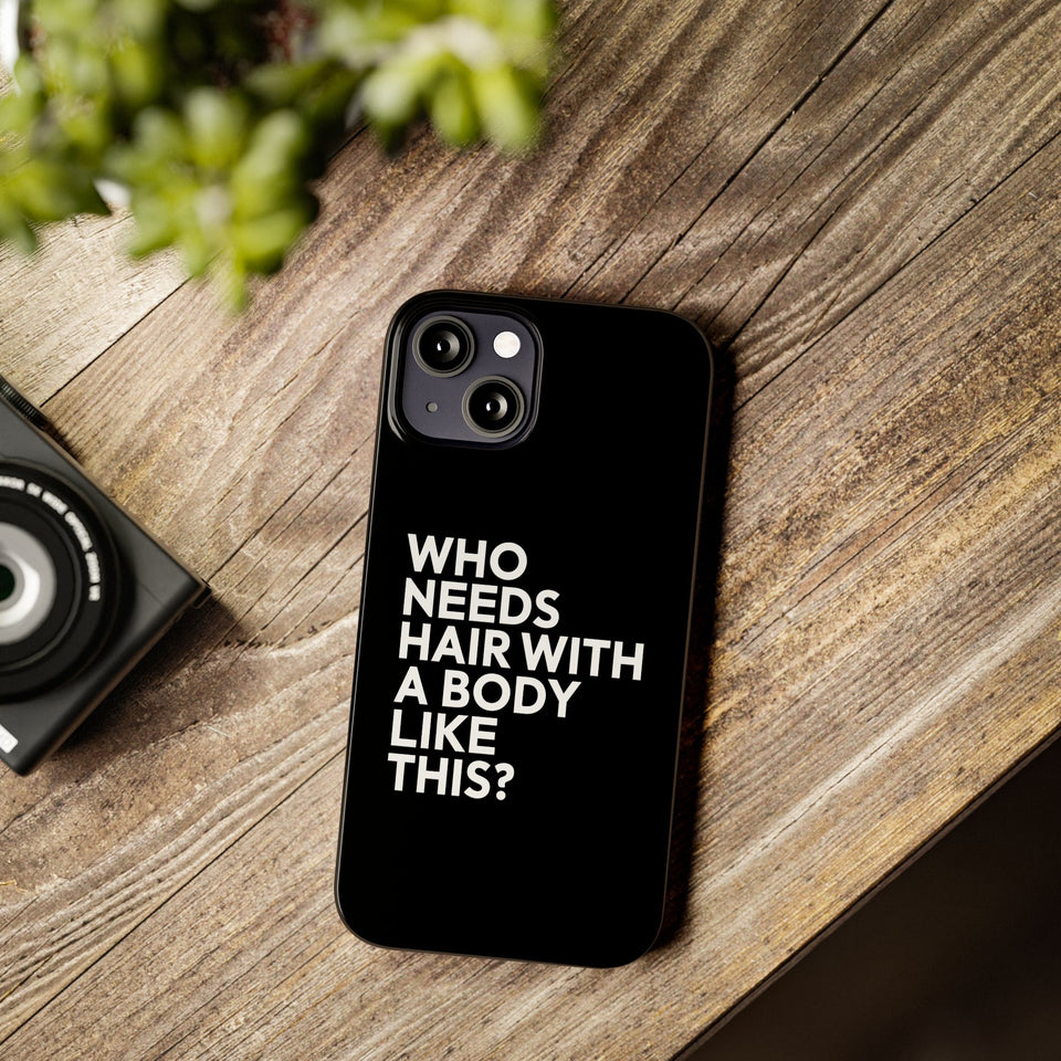 Premium Who Needs Hair With A Body Like This iPhone Case | Funny Bald Gifts Slim Phone Cases