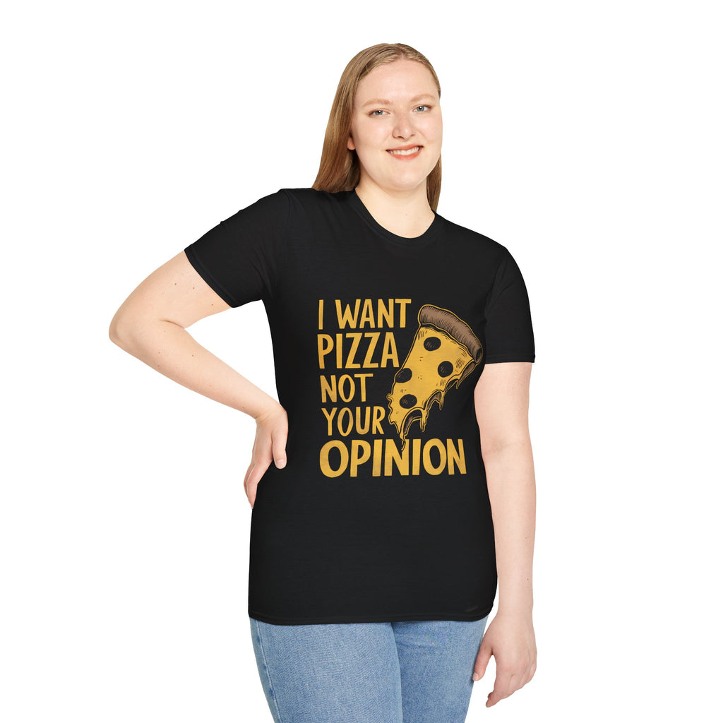 I Want Pizza Not Your Opinion Shirt | Pizza Lover Gifts | Pizza Unisex T-Shirt