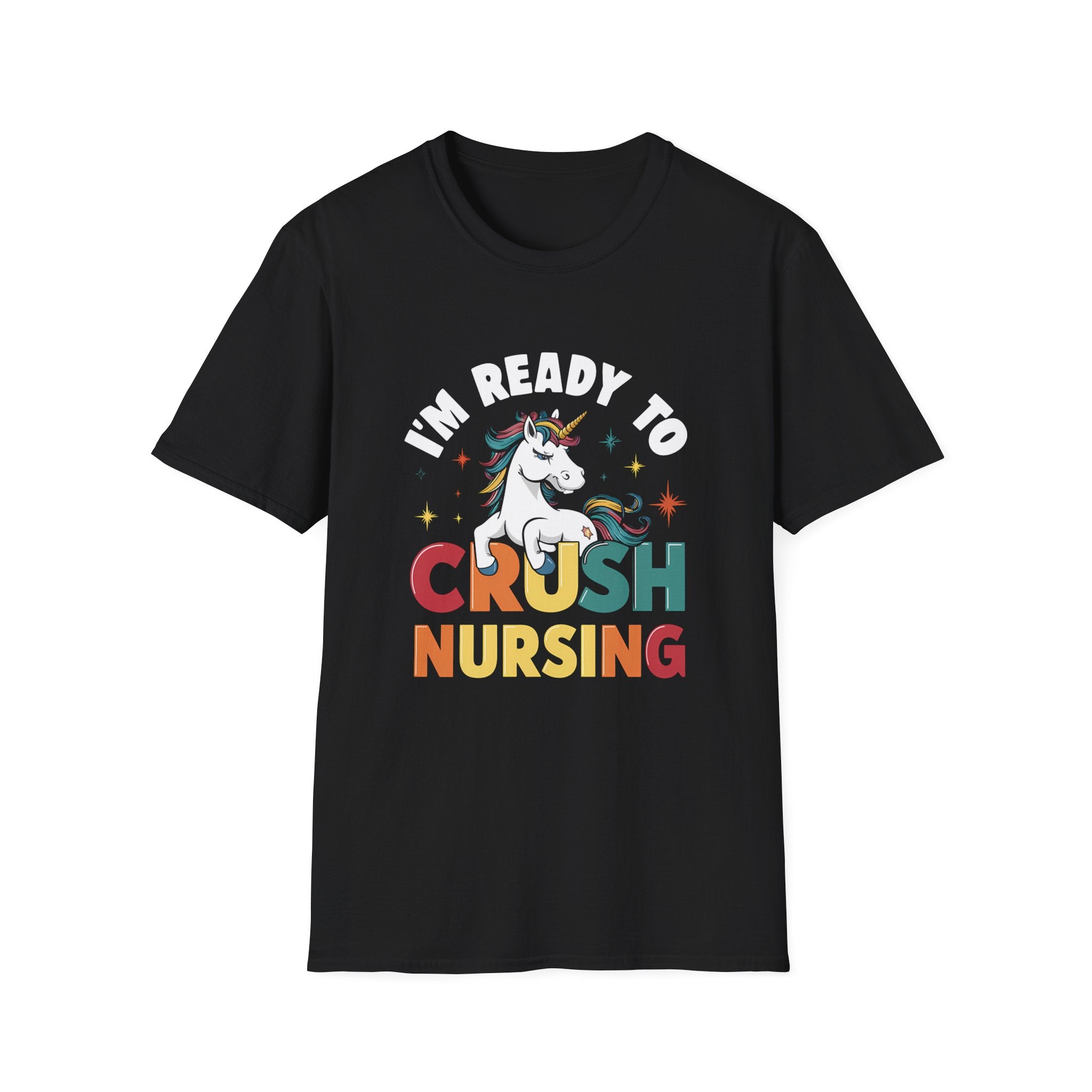 I'm Ready To Crush Being A Nursing - Nurse Shirt | Nurse Gift | Unisex Nurse Present T Shirt Main image