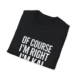 Funny Unisex T-Shirt - Of Course I'm Right I'm Kai Shirt Funny Unisex T-Shirt - Of Course I'm Right I'm Kai Shirt