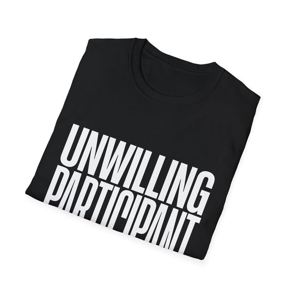 Unwilling Participant T-Shirt — Funny Sarcastic Graphic Tee