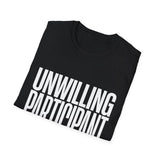 Unwilling Participant T-Shirt — Funny Sarcastic Graphic Tee Unwilling Participant T-Shirt — Funny Sarcastic Graphic Tee