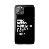 Premium Who Needs Hair With A Body Like This iPhone Case | Funny Bald Gifts Slim Phone Cases Premium Who Needs Hair With A Body Like This iPhone Case | Funny Bald Gifts Slim Phone Cases
