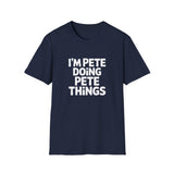 I'm Pete Doing Pete Things T-Shirt — Funny Personalized Colin Tee I'm Pete Doing Pete Things T-Shirt — Funny Personalized Colin Tee