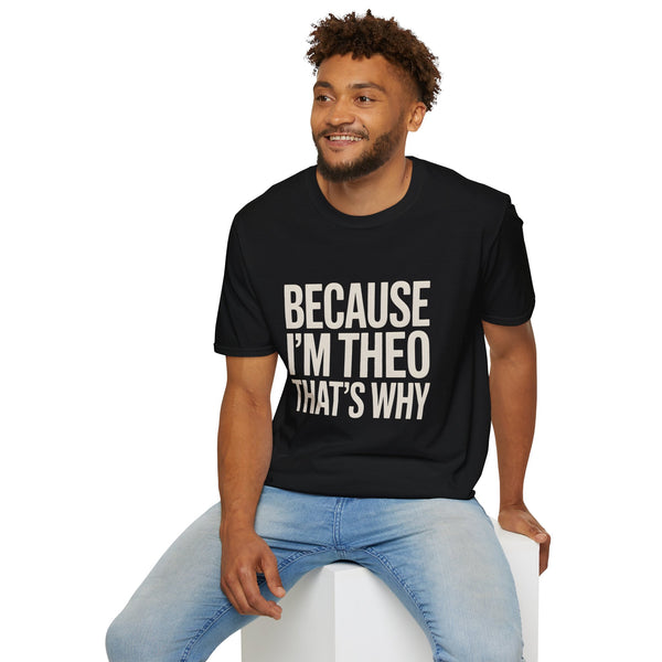 Because I'm  Theo That's Why Unisex T-Shirt