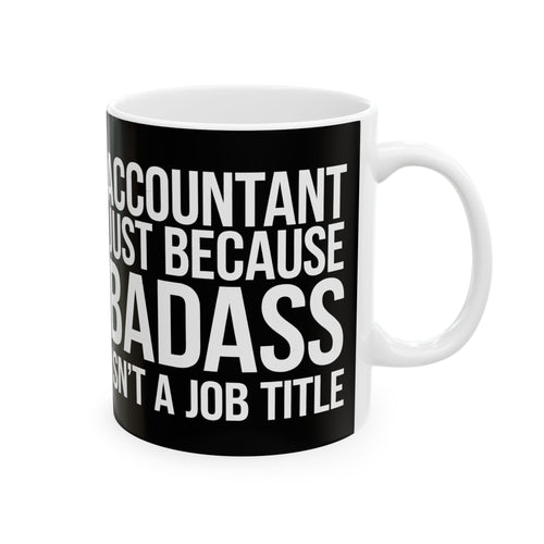 Accountant Because Badass Isn't A Job Title Mug | Accountant Coffee Mug | Accountant Coffee Mug 11oz