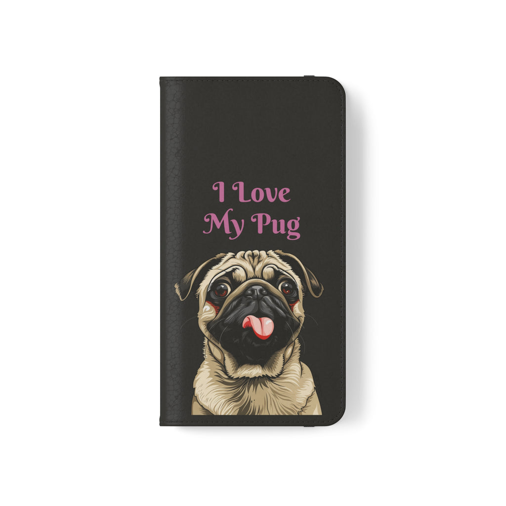Pug Phone Case | I Love My Pug Wallet Phone Case | IPhone & Samsung Galaxy Pug Flip Cases