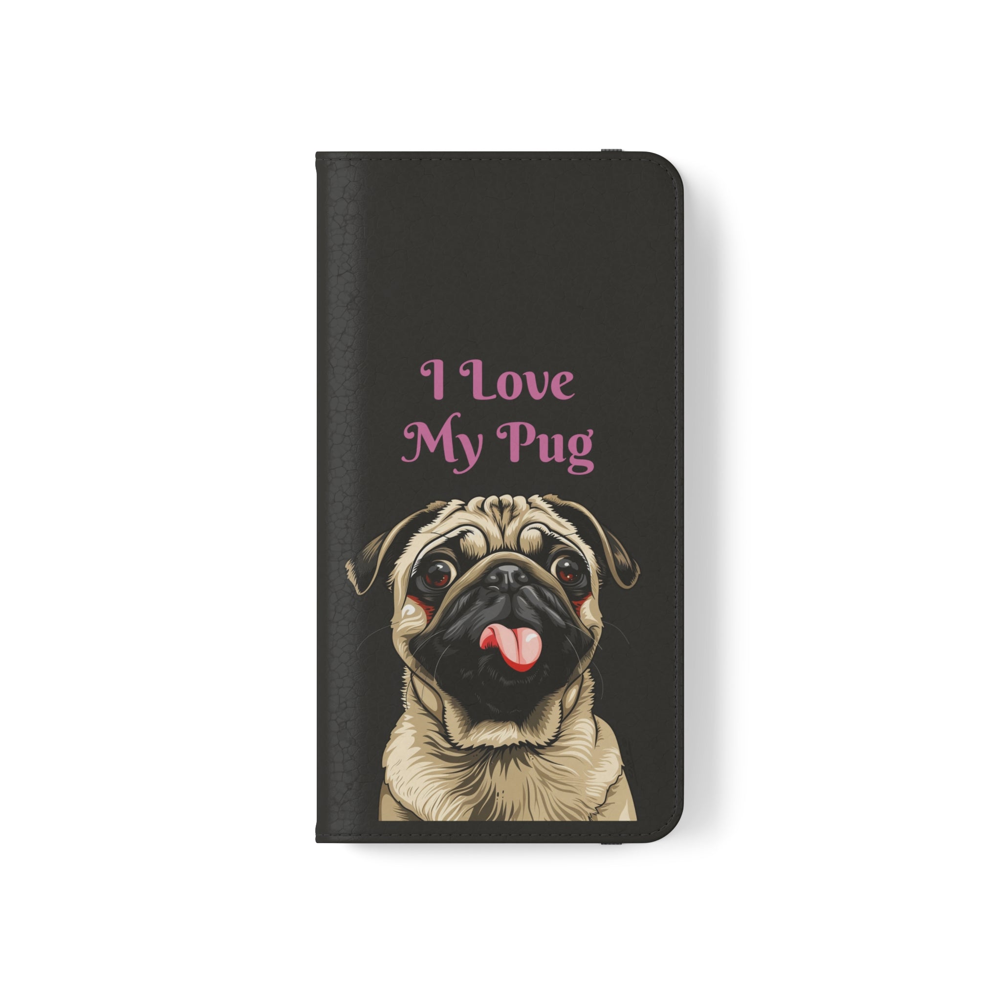 Pug Phone Case | I Love My Pug Wallet Phone Case | IPhone & Samsung Galaxy Pug Flip Cases