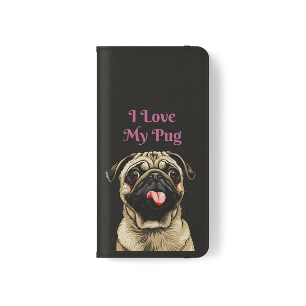 Pug Phone Case | I Love My Pug Wallet Phone Case | IPhone & Samsung Galaxy Pug Flip Cases
