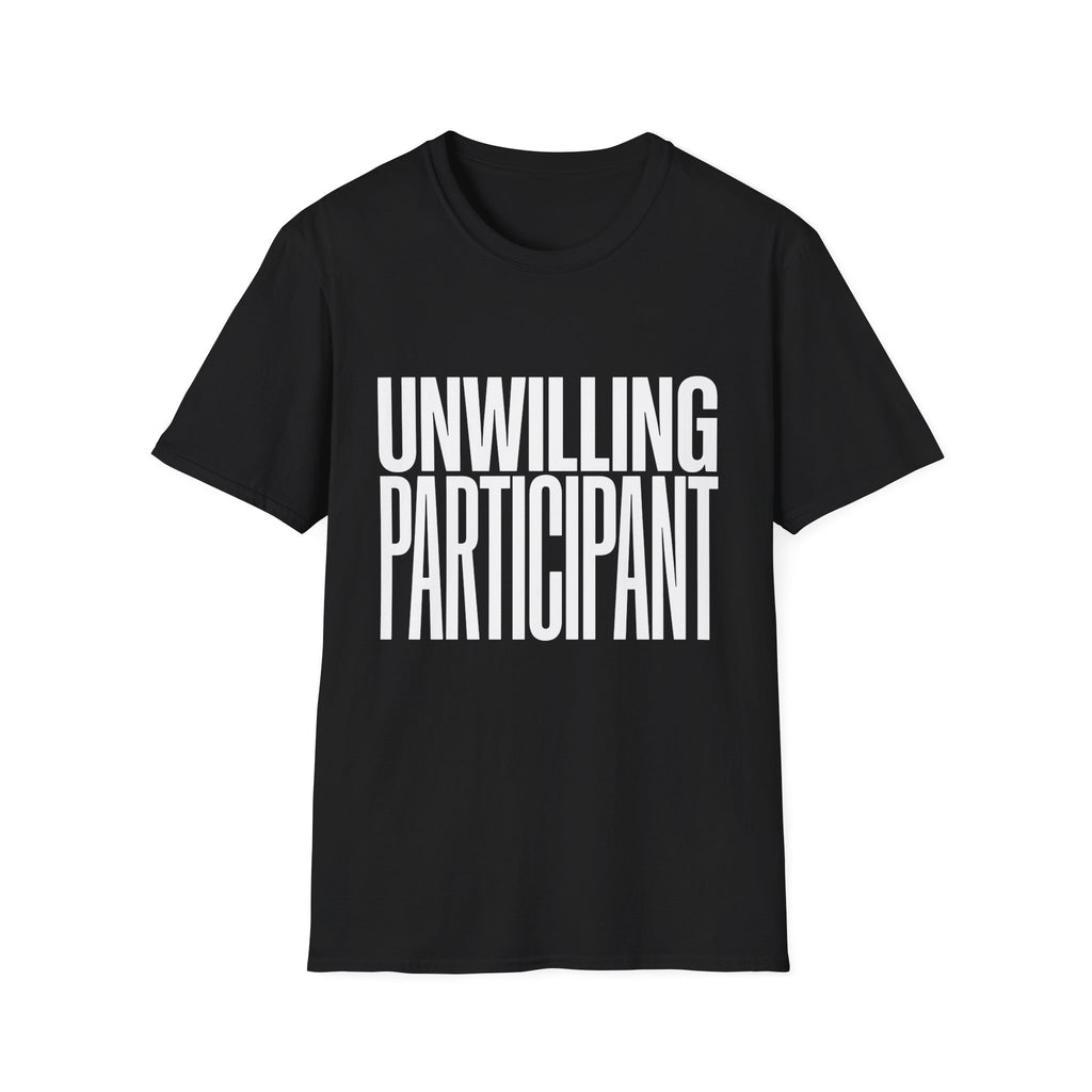 Unwilling Participant T-Shirt — Funny Sarcastic Graphic Tee