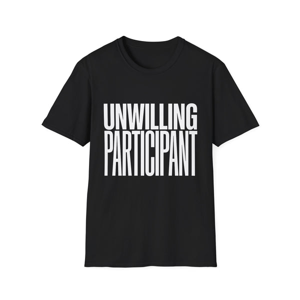 Unwilling Participant T-Shirt — Funny Sarcastic Graphic Tee