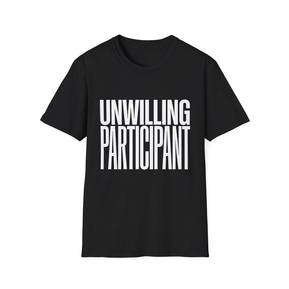 Unwilling Participant T-Shirt — Funny Sarcastic Graphic Tee