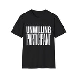 Unwilling Participant T-Shirt — Funny Sarcastic Graphic Tee Unwilling Participant T-Shirt — Funny Sarcastic Graphic Tee
